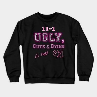 UGLY, CUTE & DYING Crewneck Sweatshirt